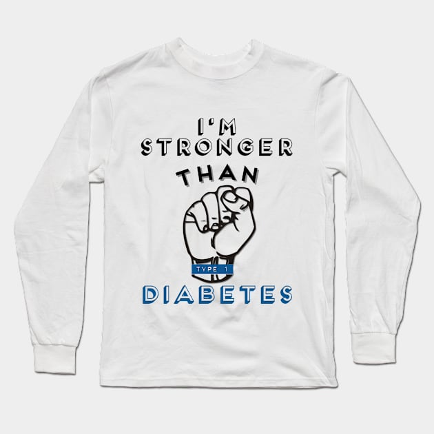 I'M STRONGER THAN TYPE 1 DIABETES Long Sleeve T-Shirt by TheDiabeticJourney